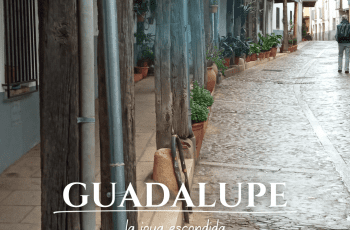 UNA ESCAPADA A GUADALUPE, LA JOYA ESCONDIDA DE CÁCERES UNA ESCAPADA A GUADALUPE, LA JOYA ESCONDIDA DE CÁCERES