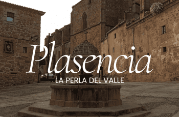 PLASENCIA, LA PERLA DEL VALLE PLASENCIA, LA PERLA DEL VALLE