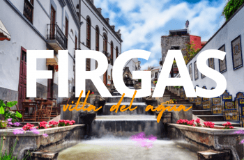 FIRGAS, LA VILLA DEL AGUA EN GRAN CANARIA FIRGAS, LA VILLA DEL AGUA EN GRAN CANARIA
